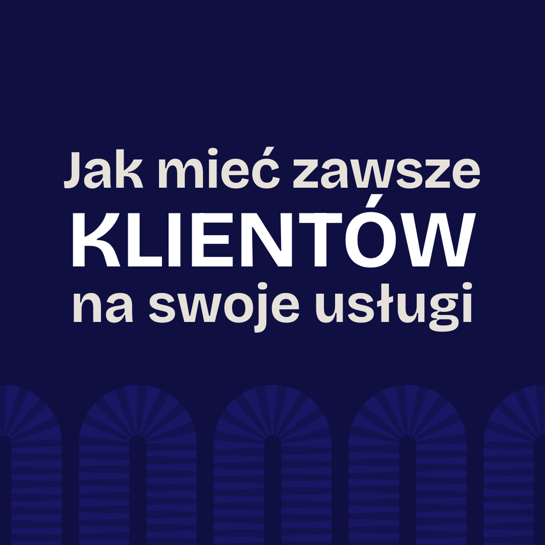 Jak mieć zawsze klientów na swoje usługi? + 9 gotowych lejków